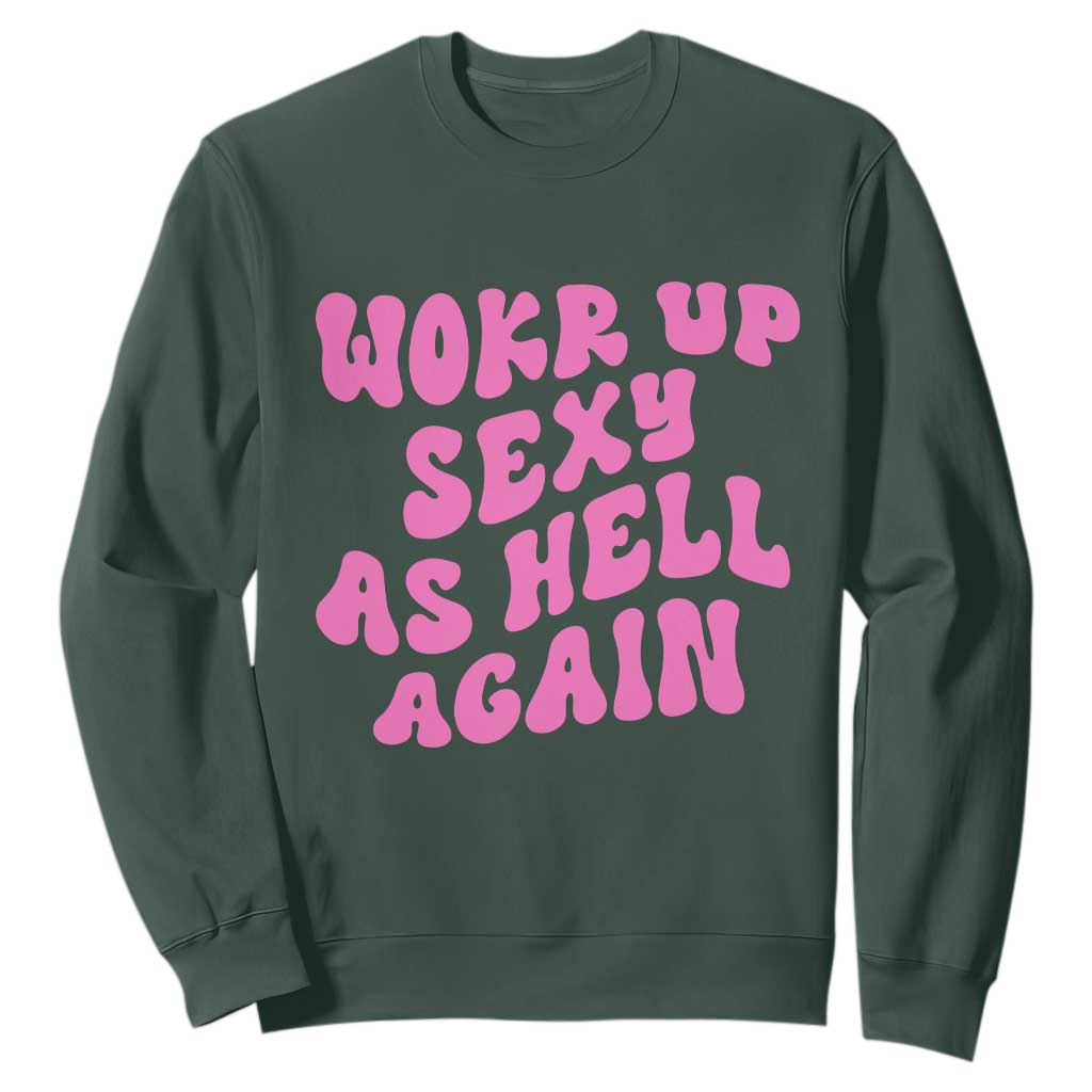 Funny Attitude Women Saying Sweatshirt I Woke Up Sexy As Hell Again TS12 Dark Forest Green Print Your Wear