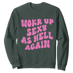 Funny Attitude Women Saying Sweatshirt I Woke Up Sexy As Hell Again TS12 Dark Forest Green Print Your Wear