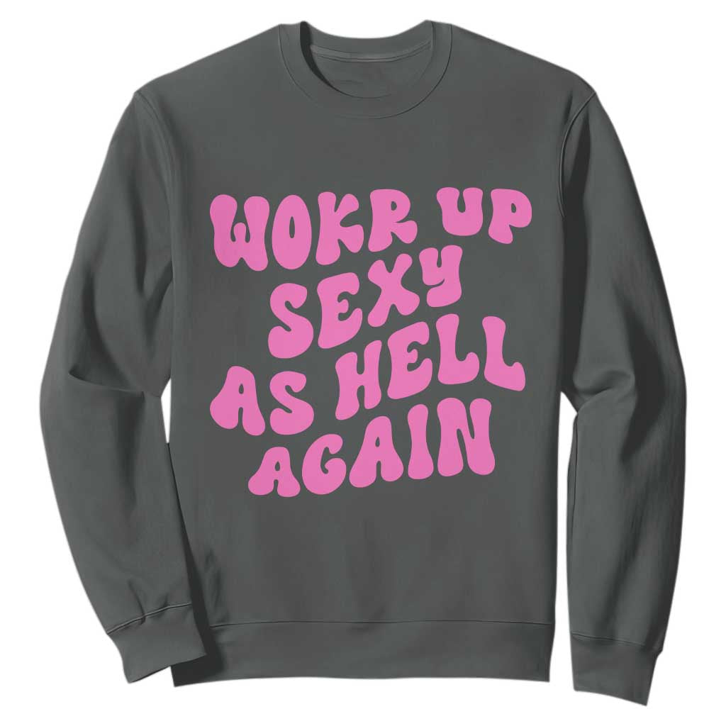 Funny Attitude Women Saying Sweatshirt I Woke Up Sexy As Hell Again TS12 Dark Heather Print Your Wear