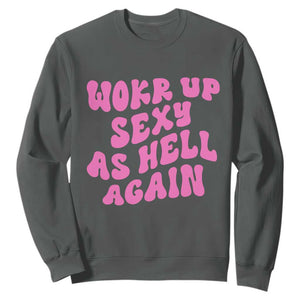 Funny Attitude Women Saying Sweatshirt I Woke Up Sexy As Hell Again TS12 Dark Heather Print Your Wear