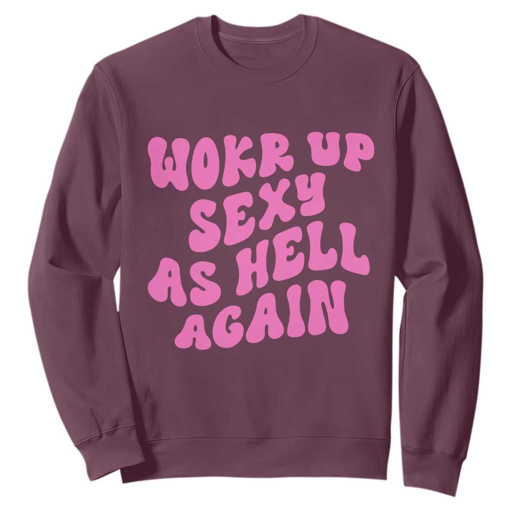 Funny Attitude Women Saying Sweatshirt I Woke Up Sexy As Hell Again TS12 Maroon Print Your Wear