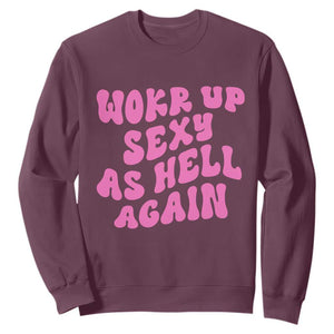 Funny Attitude Women Saying Sweatshirt I Woke Up Sexy As Hell Again TS12 Maroon Print Your Wear