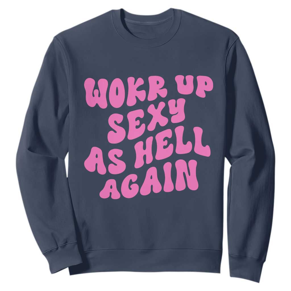 Funny Attitude Women Saying Sweatshirt I Woke Up Sexy As Hell Again TS12 Navy Print Your Wear