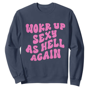 Funny Attitude Women Saying Sweatshirt I Woke Up Sexy As Hell Again TS12 Navy Print Your Wear