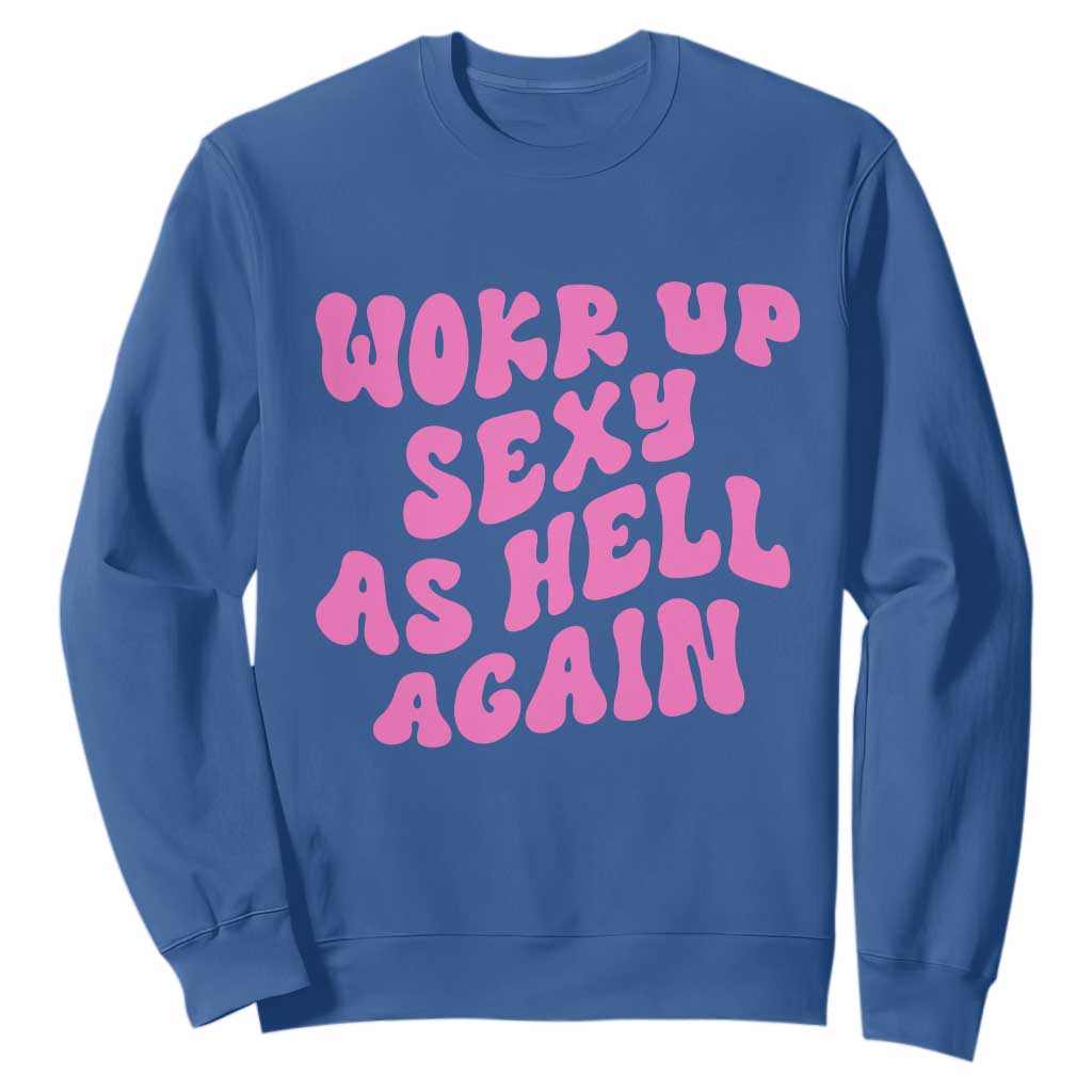 Funny Attitude Women Saying Sweatshirt I Woke Up Sexy As Hell Again TS12 Royal Blue Print Your Wear