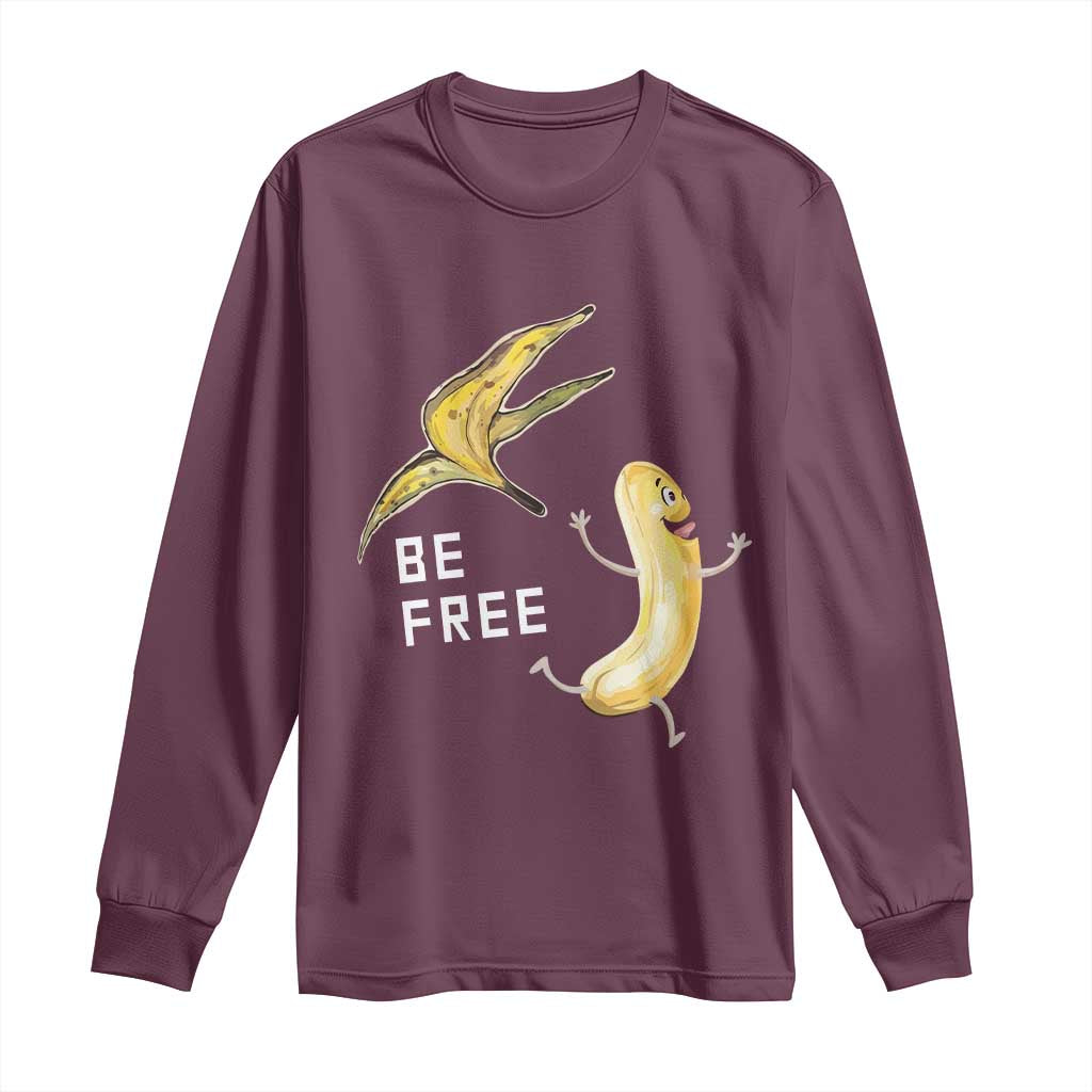 Funny Banana Striptease Be Free Graphic Long Sleeve Shirt TS12 Maroon Print Your Wear