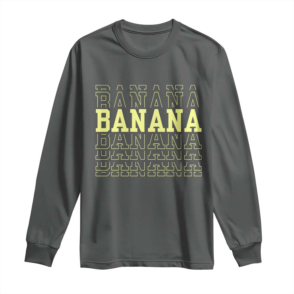 Banana Layered Text Graphic Long Sleeve Shirt Banana Lover Gift TS12 Dark Heather Print Your Wear