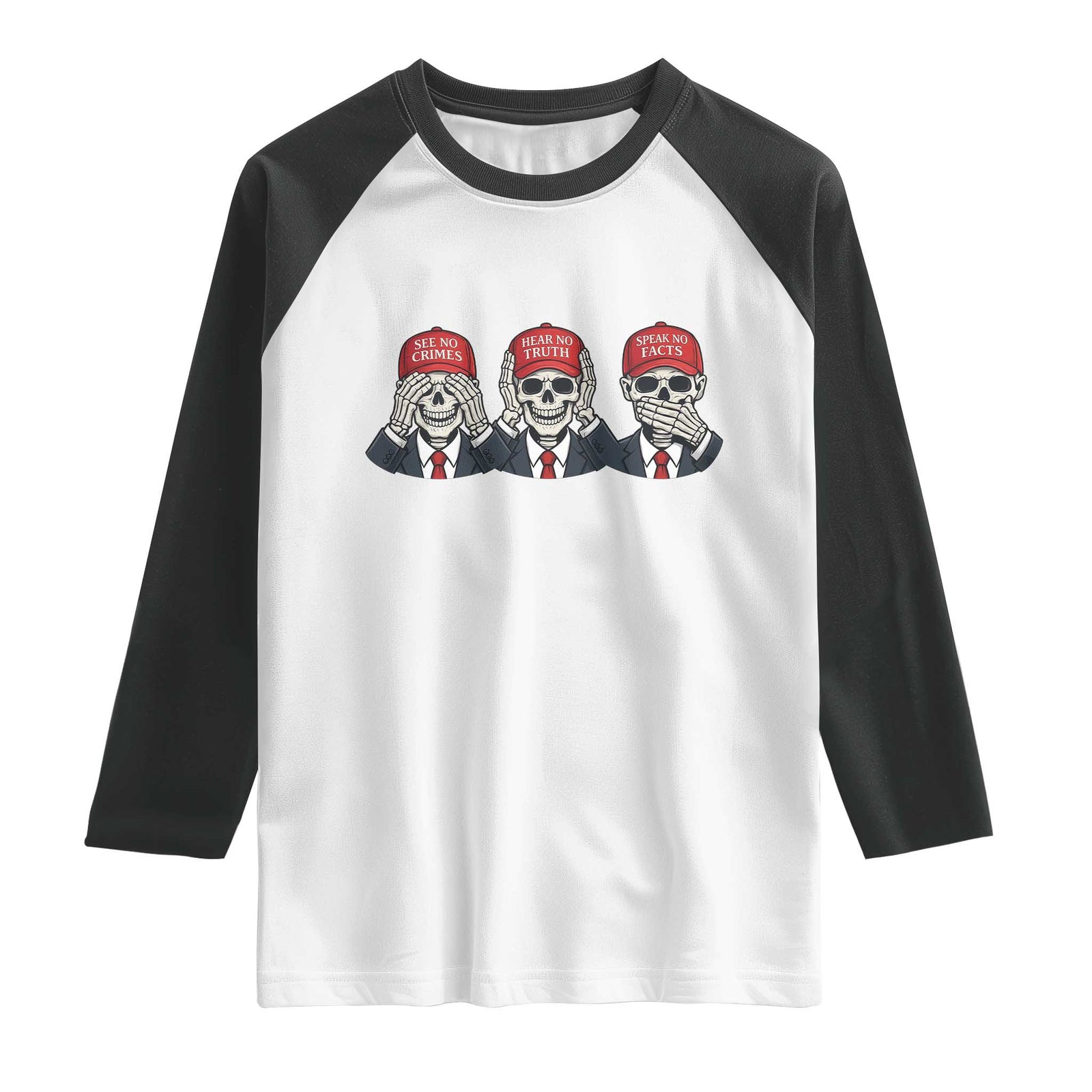 See No Crimes Hear No Truth Speak No Facts Raglan Shirt Skeleton Political Satire Graphic TS12 White Black Print Your Wear