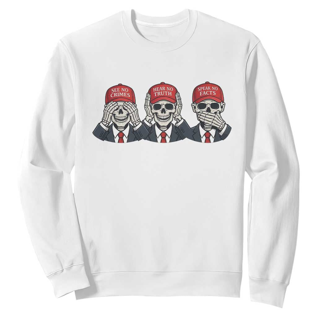 See No Crimes Hear No Truth Speak No Facts Sweatshirt Skeleton Political Satire Graphic TS12 White Print Your Wear