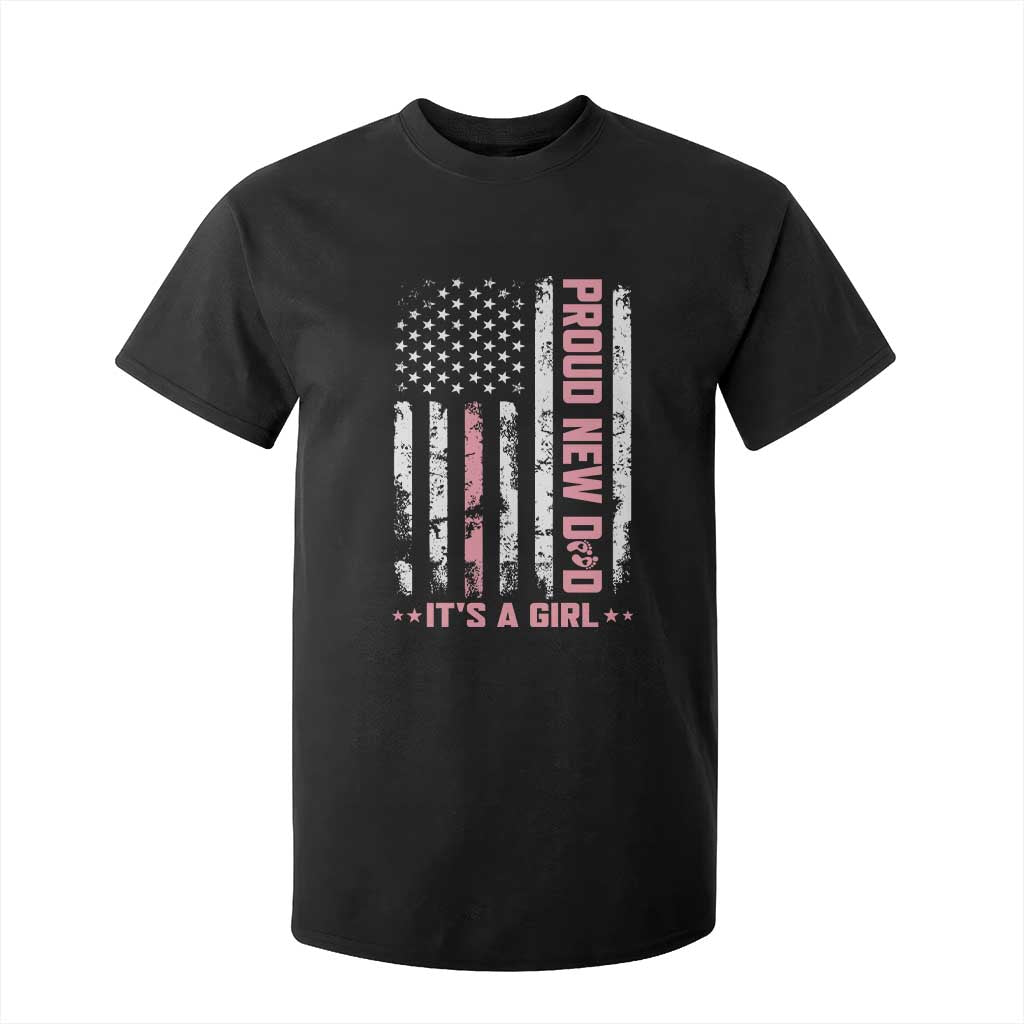 Proud New Dad Its A Girl T Shirt For Kid Patriotic First Fathers Day Gift TS12 Black Print Your Wear