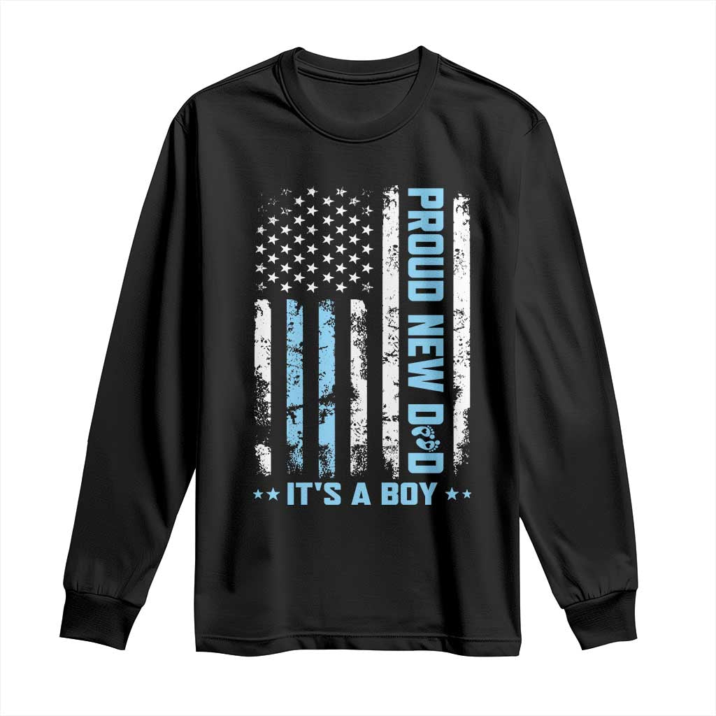 Proud New Dad Its A Boy Long Sleeve Shirt Patriotic First Fathers Day Gift TS12 Black Print Your Wear