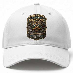 Some People Call Me Mechanic Important Call Me Dad Baseball Cap Fathers Day Gift TS12 Print Your Wear