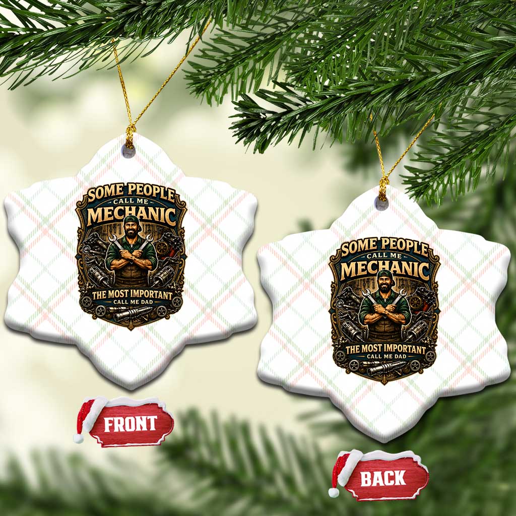 Some People Call Me Mechanic Important Call Me Dad Ceramic Ornament Fathers Day Gift TS12 Print Your Wear