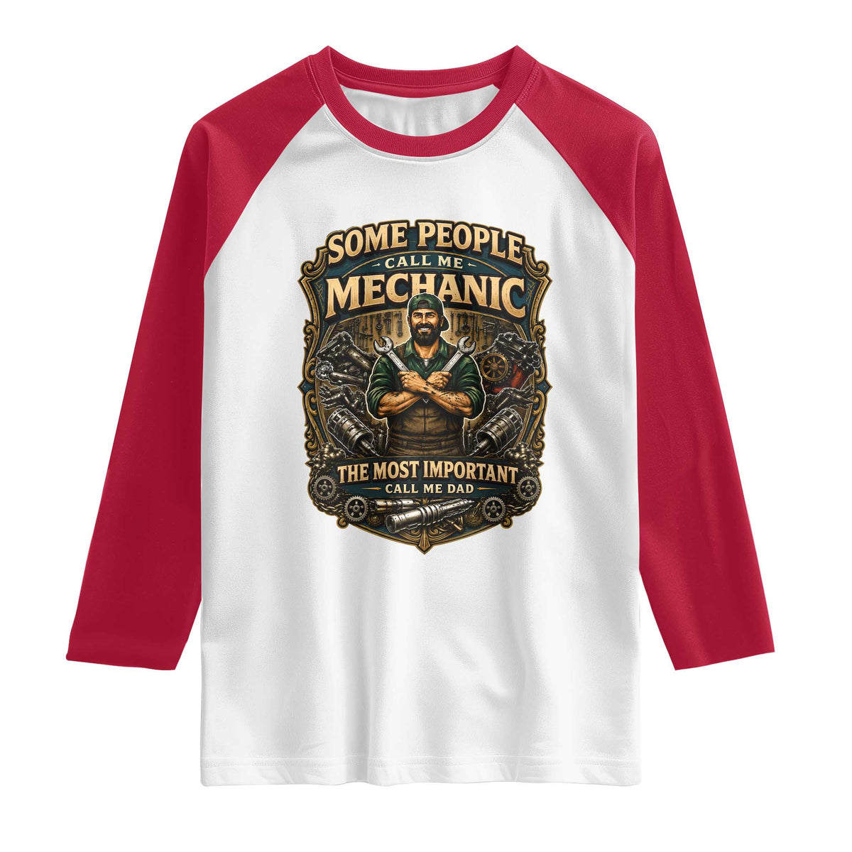 Some People Call Me Mechanic Important Call Me Dad Raglan Shirt Fathers Day Gift TS12 White Red Print Your Wear