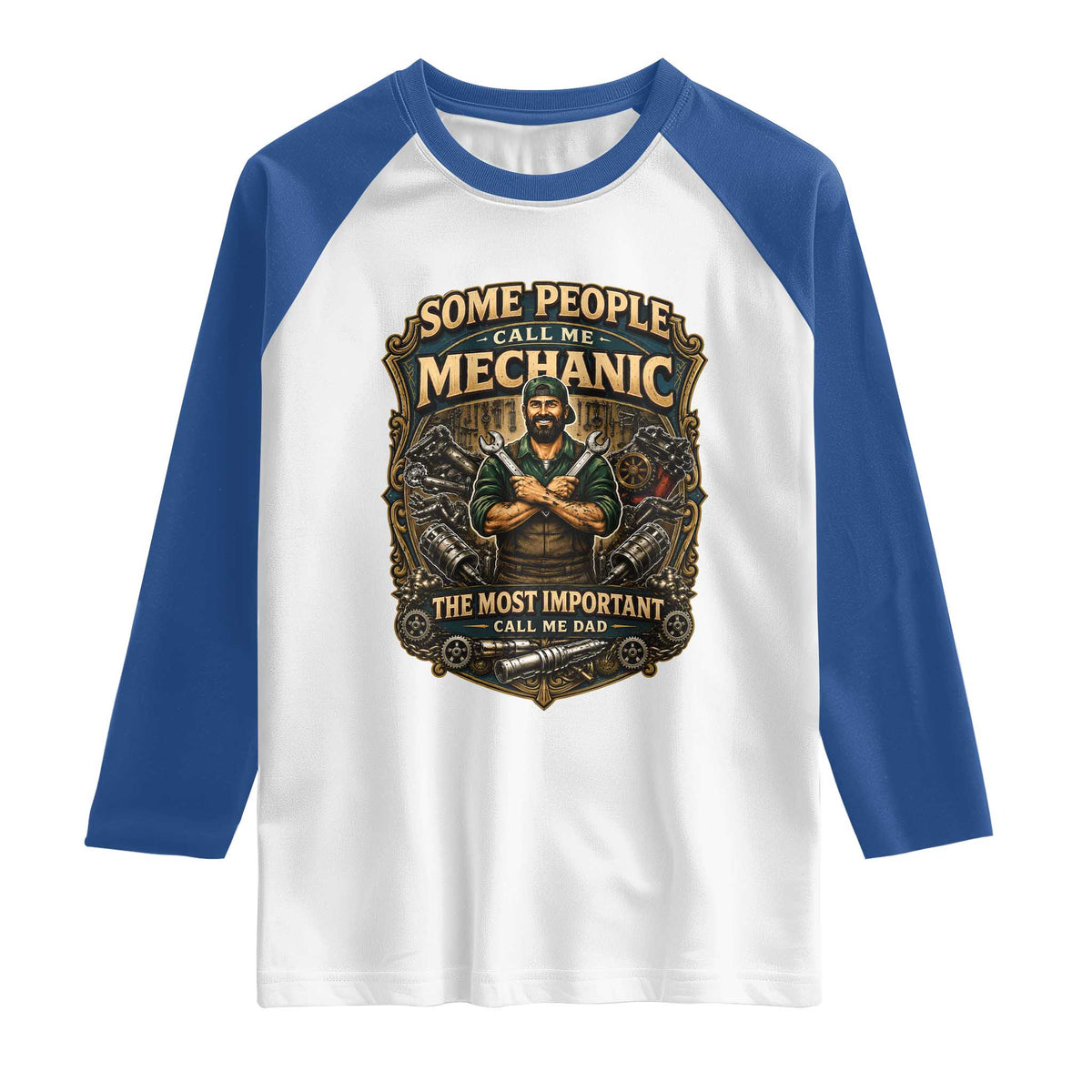 Some People Call Me Mechanic Important Call Me Dad Raglan Shirt Fathers Day Gift TS12 White Royal Print Your Wear