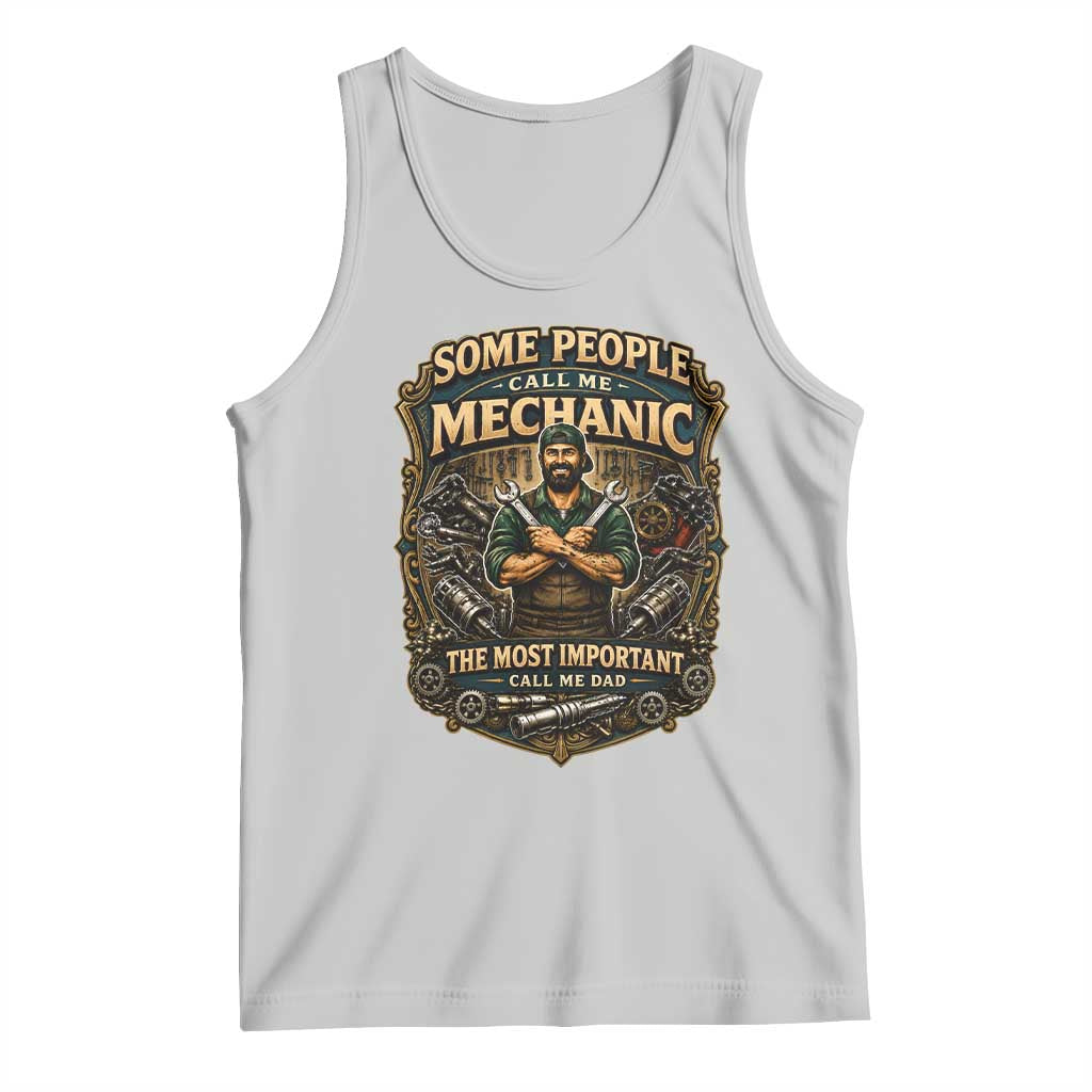 Some People Call Me Mechanic Important Call Me Dad Tank Top Fathers Day Gift TS12 Ash Print Your Wear