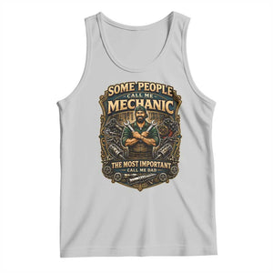 Some People Call Me Mechanic Important Call Me Dad Tank Top Fathers Day Gift TS12 Ash Print Your Wear