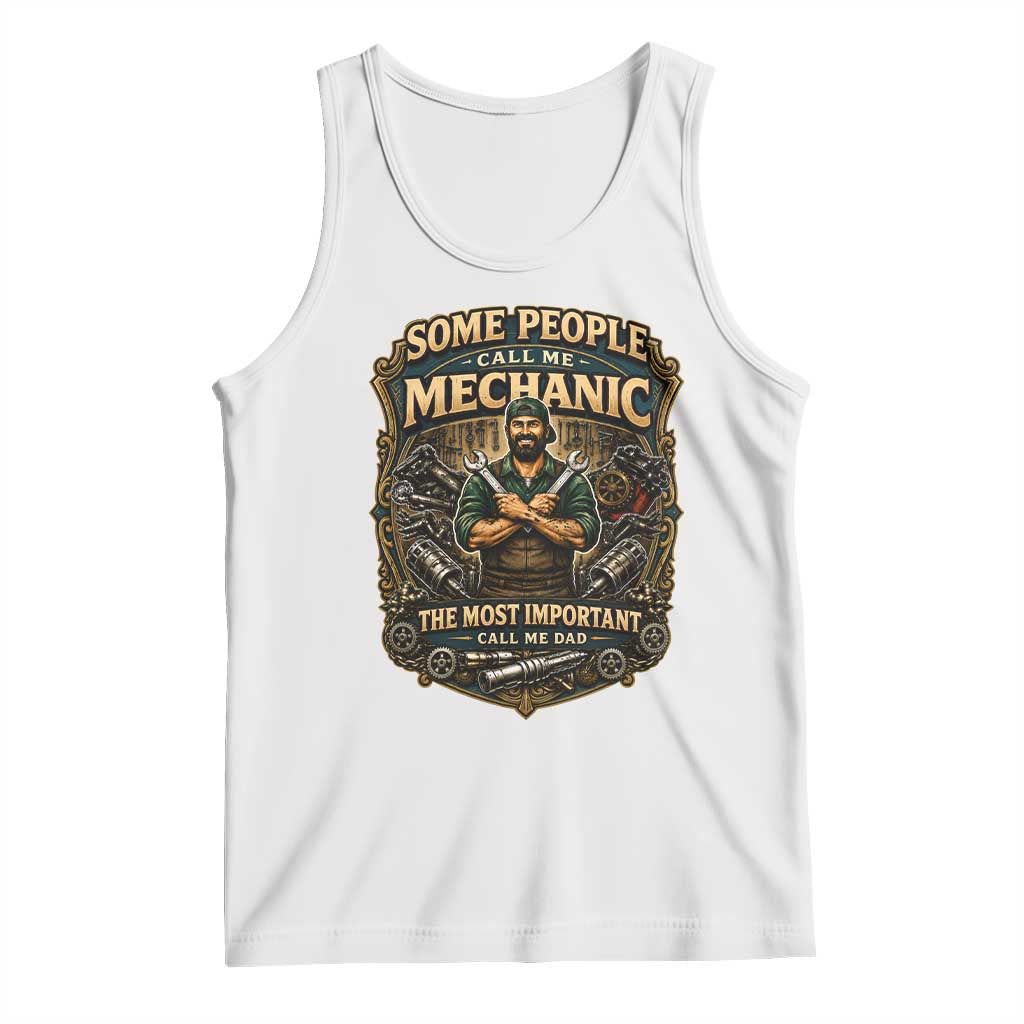 Some People Call Me Mechanic Important Call Me Dad Tank Top Fathers Day Gift TS12 White Print Your Wear