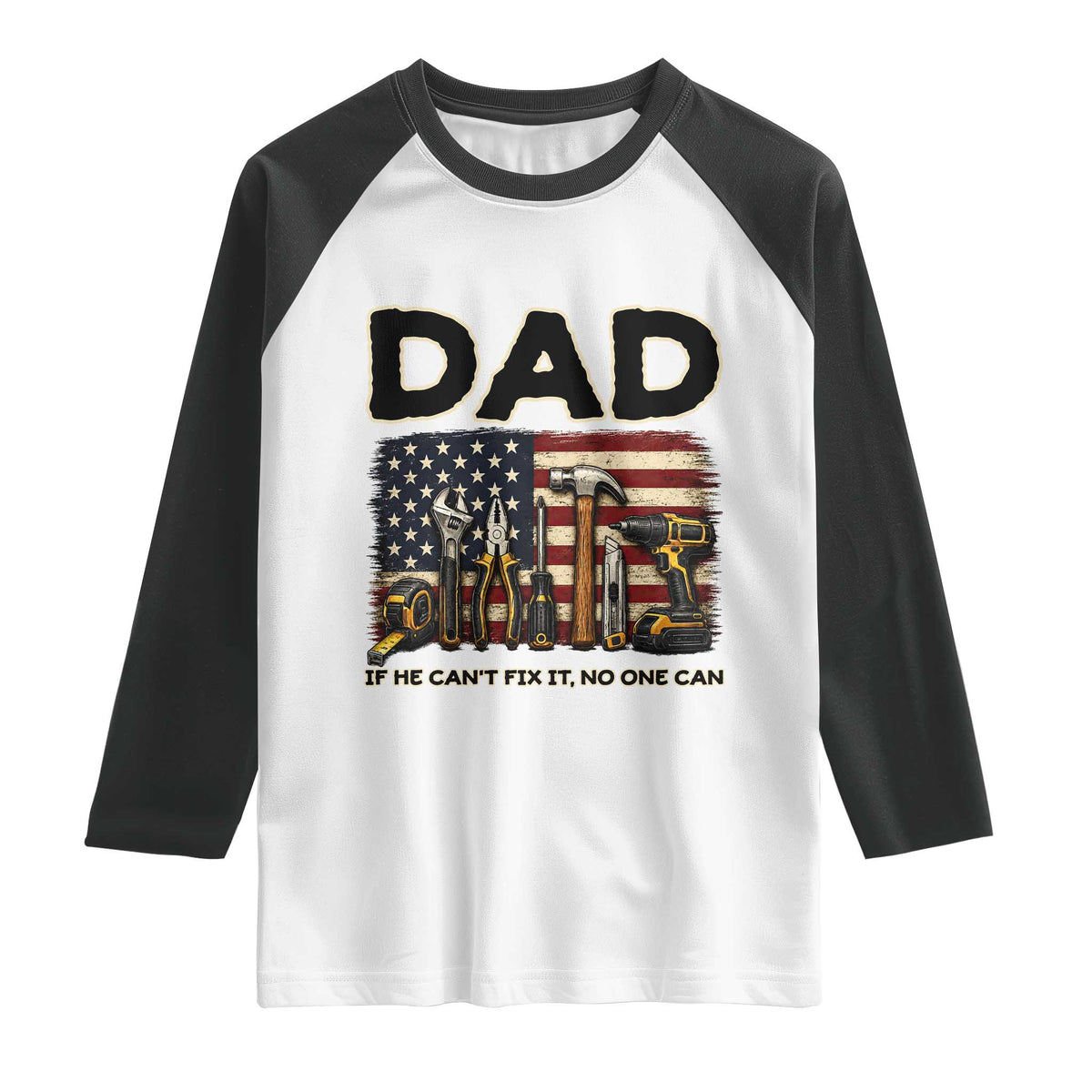 Mechanic Dad American Flag Raglan Shirt If He Cant Fix It No One Can TS12 White Black Print Your Wear
