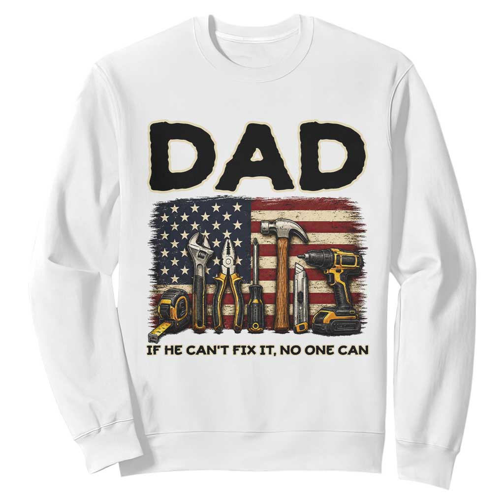 Mechanic Dad American Flag Sweatshirt If He Cant Fix It No One Can TS12 White Print Your Wear