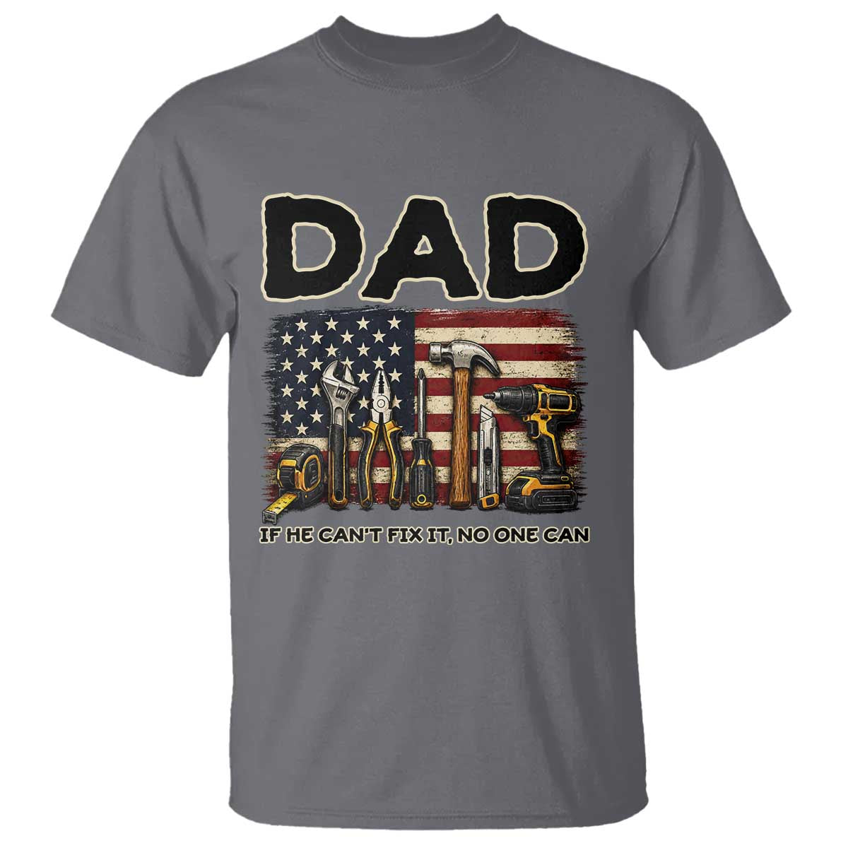 Mechanic Dad American Flag T Shirt If He Cant Fix It No One Can TS12 Charcoal Print Your Wear
