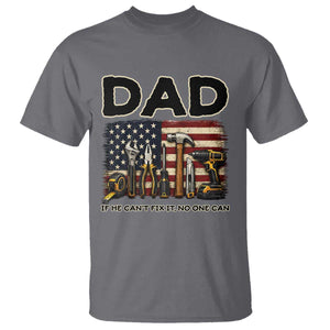 Mechanic Dad American Flag T Shirt If He Cant Fix It No One Can TS12 Charcoal Print Your Wear