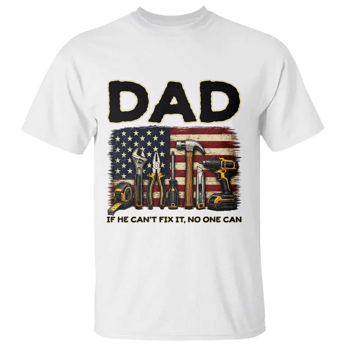 Mechanic Dad American Flag T Shirt If He Cant Fix It No One Can TS12 White Print Your Wear