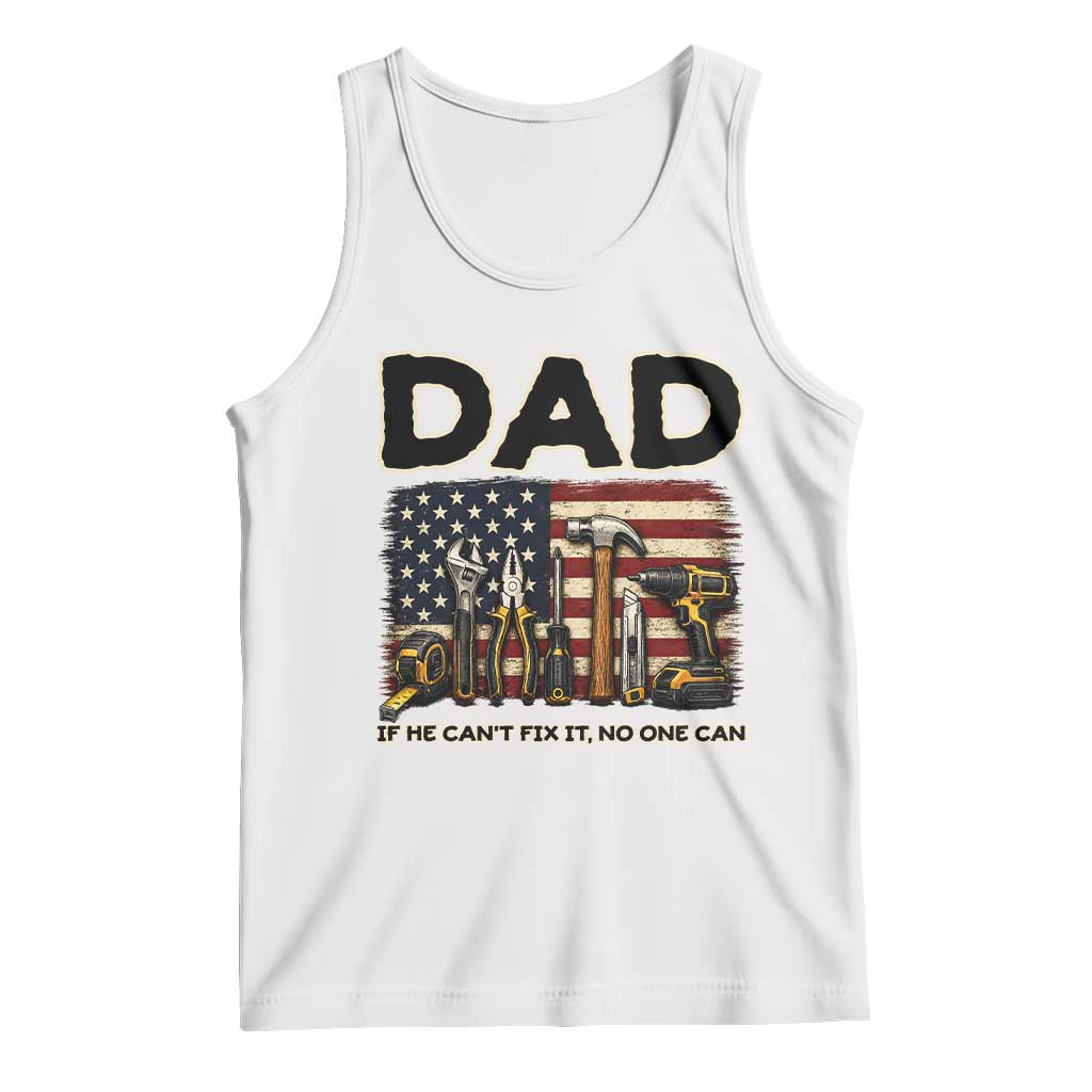 Mechanic Dad American Flag Tank Top If He Cant Fix It No One Can TS12 White Print Your Wear