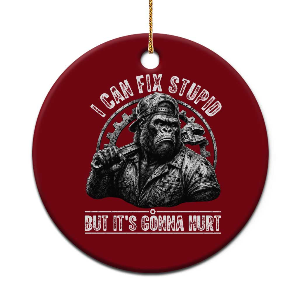 Funny Gorilla Mechanic Ceramic Ornament I Can Fix Stupid But Its Gonna Hurt TS12 1pc Red Print Your Wear