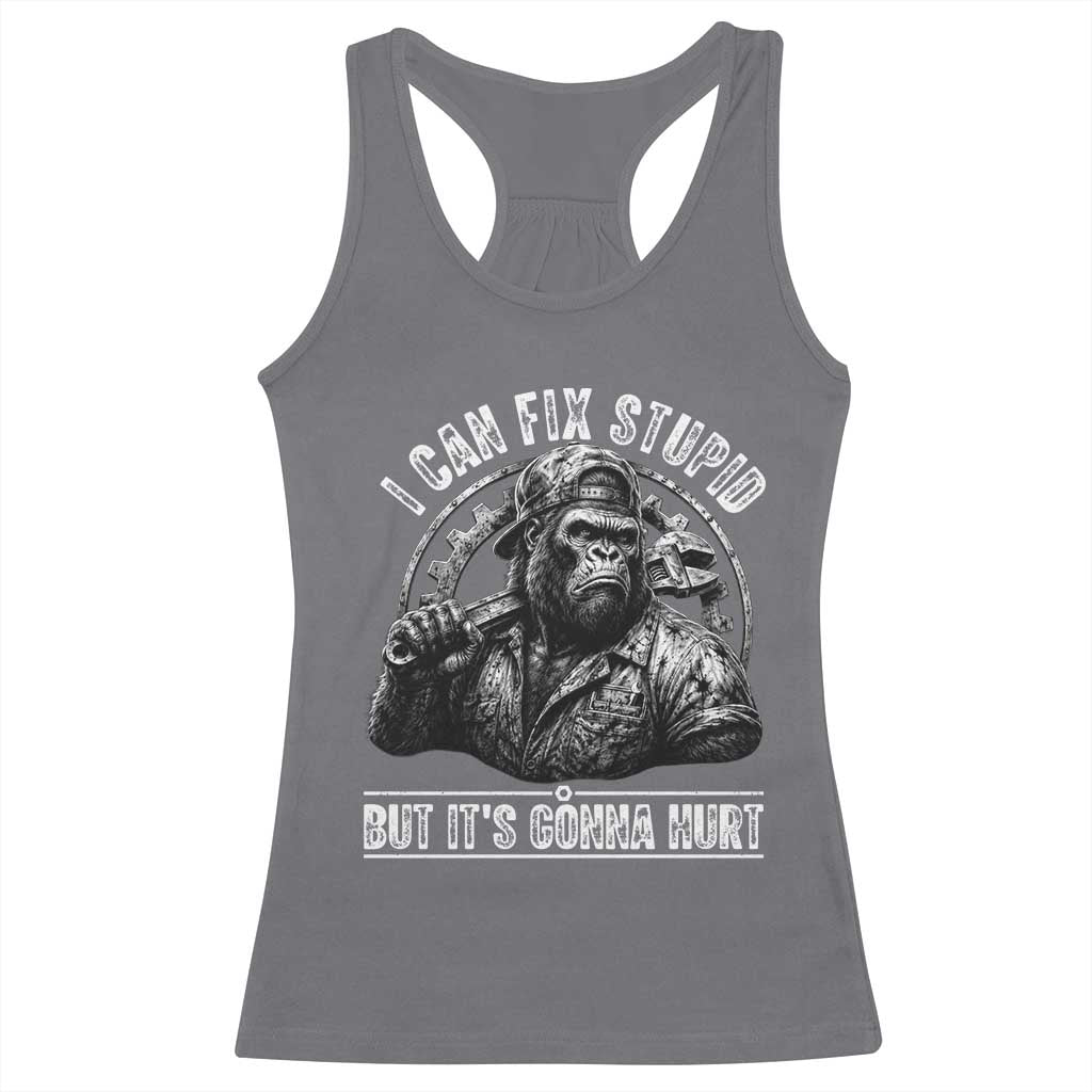 Funny Gorilla Mechanic Racerback Tank Top I Can Fix Stupid But Its Gonna Hurt TS12 Charcoal Print Your Wear