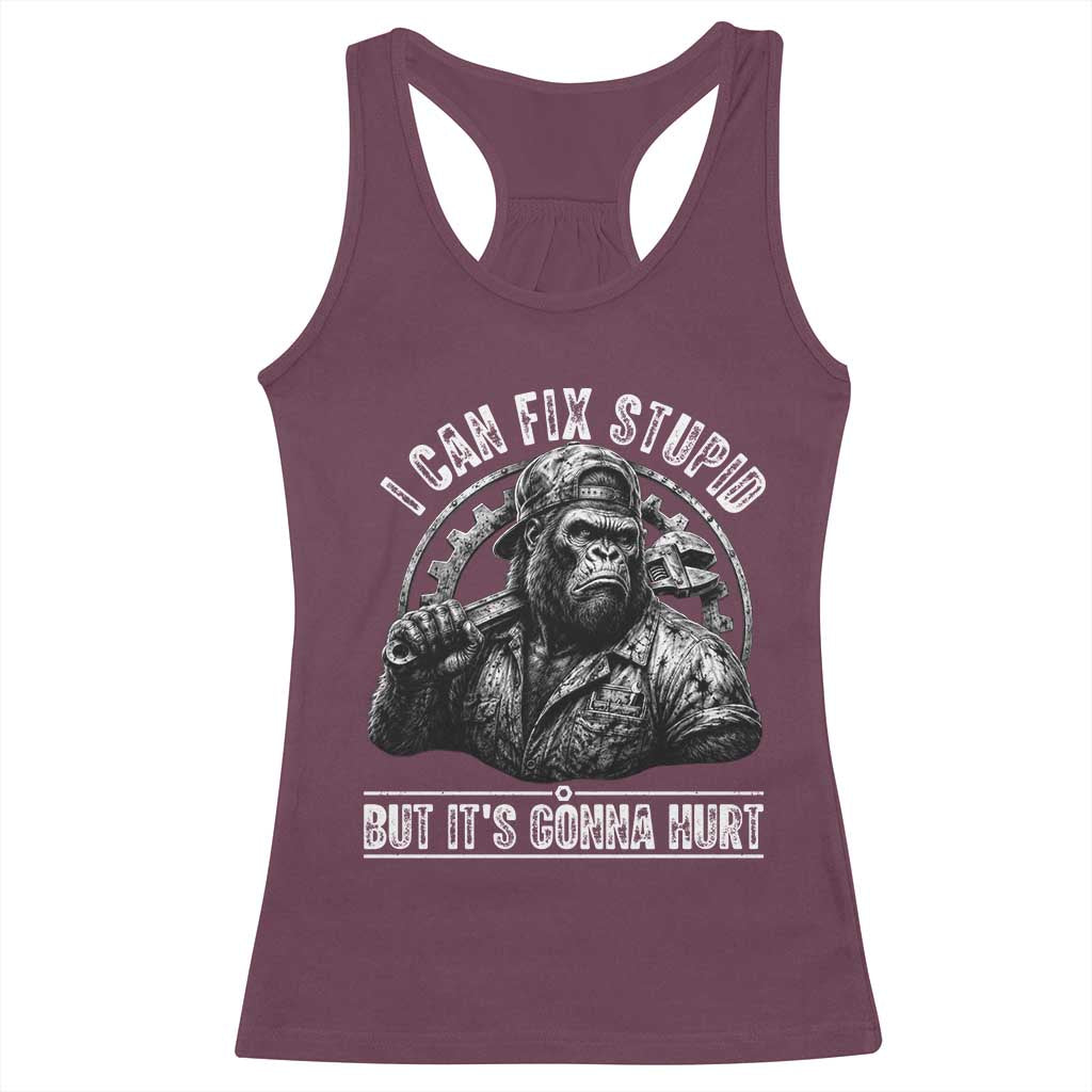 Funny Gorilla Mechanic Racerback Tank Top I Can Fix Stupid But Its Gonna Hurt TS12 Maroon Print Your Wear