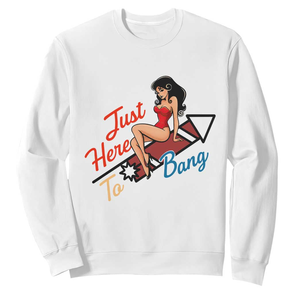 Funny Patriotic Pin Up Girl Firework USA Gift Sweatshirt Just Here To Bang TS12 White Print Your Wear