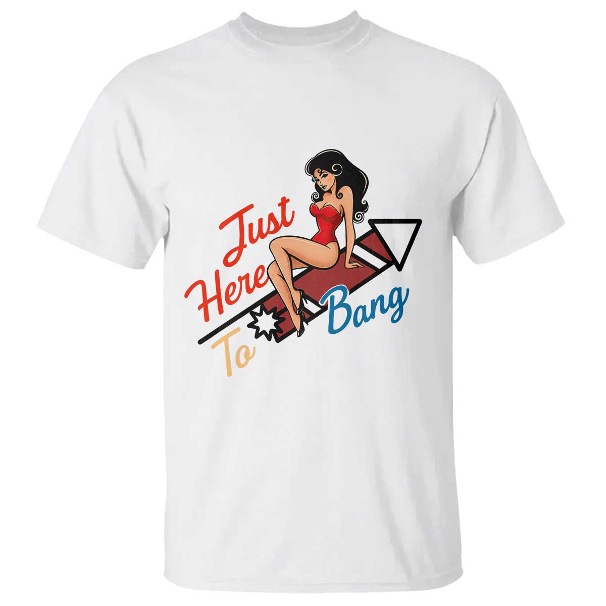 Funny Patriotic Pin Up Girl Firework USA Gift T Shirt Just Here To Bang TS12 White Print Your Wear