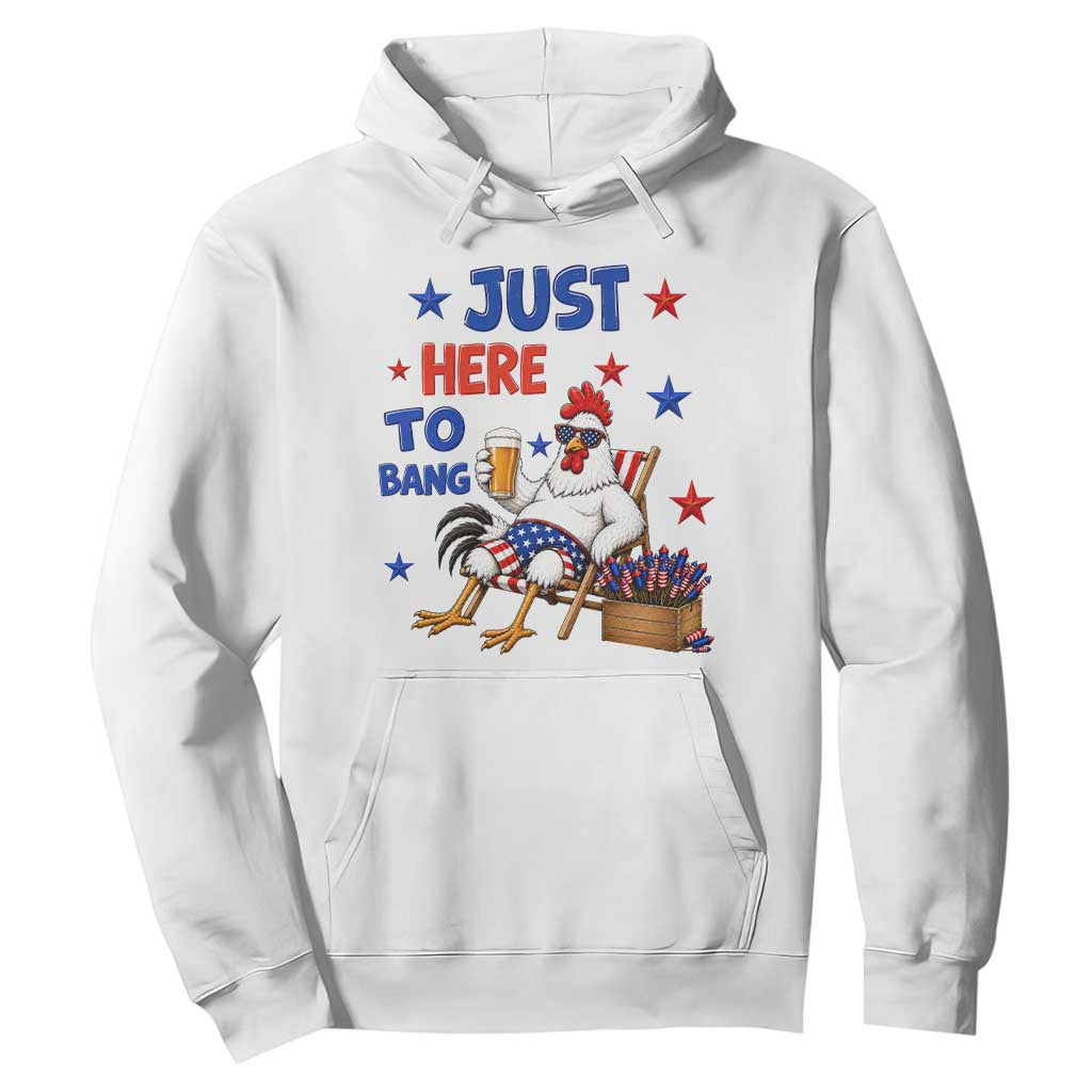Funny Chicken 4th Of July Celebration Hoodie Just Here To Bang TS12 White Print Your Wear
