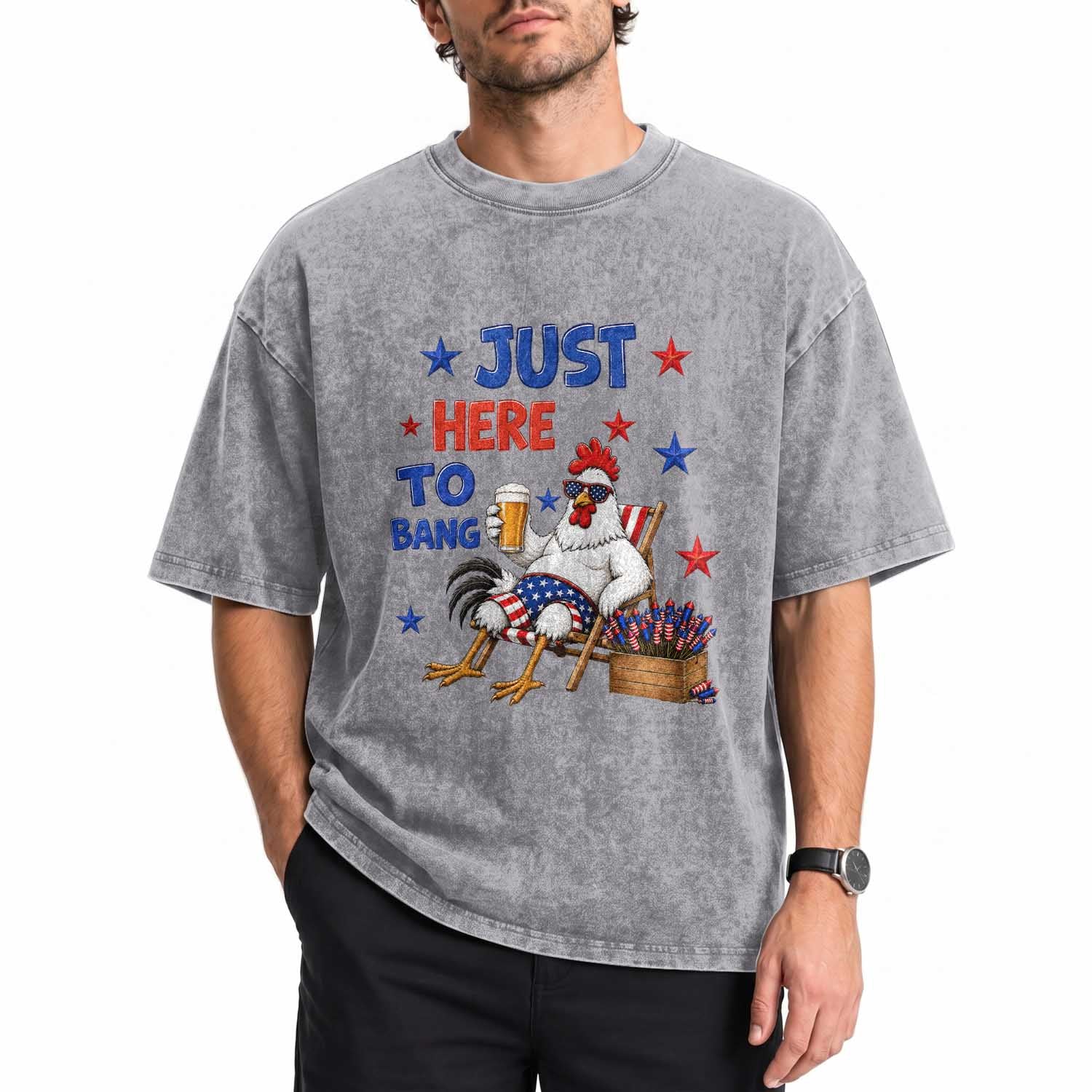 Funny Chicken 4th Of July Celebration Washed Cotton T-Shirt Just Here To Bang