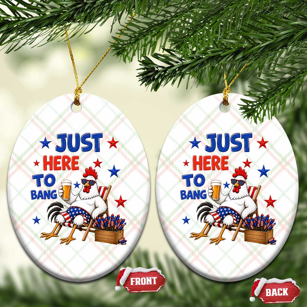 Funny Chicken 4th Of July Celebration Ceramic Ornament Just Here To Bang TS12 Print Your Wear