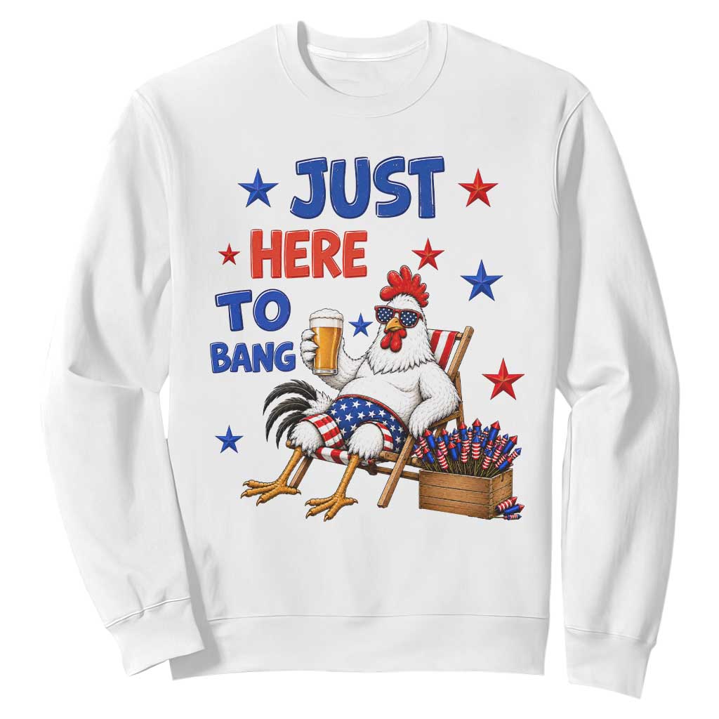 Funny Chicken 4th Of July Celebration Sweatshirt Just Here To Bang TS12 White Print Your Wear