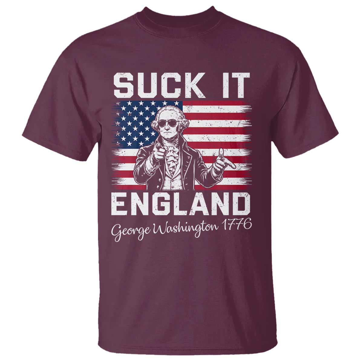Funny 4th Of July George Washington T Shirt Suck It England TS12 Maroon Print Your Wear