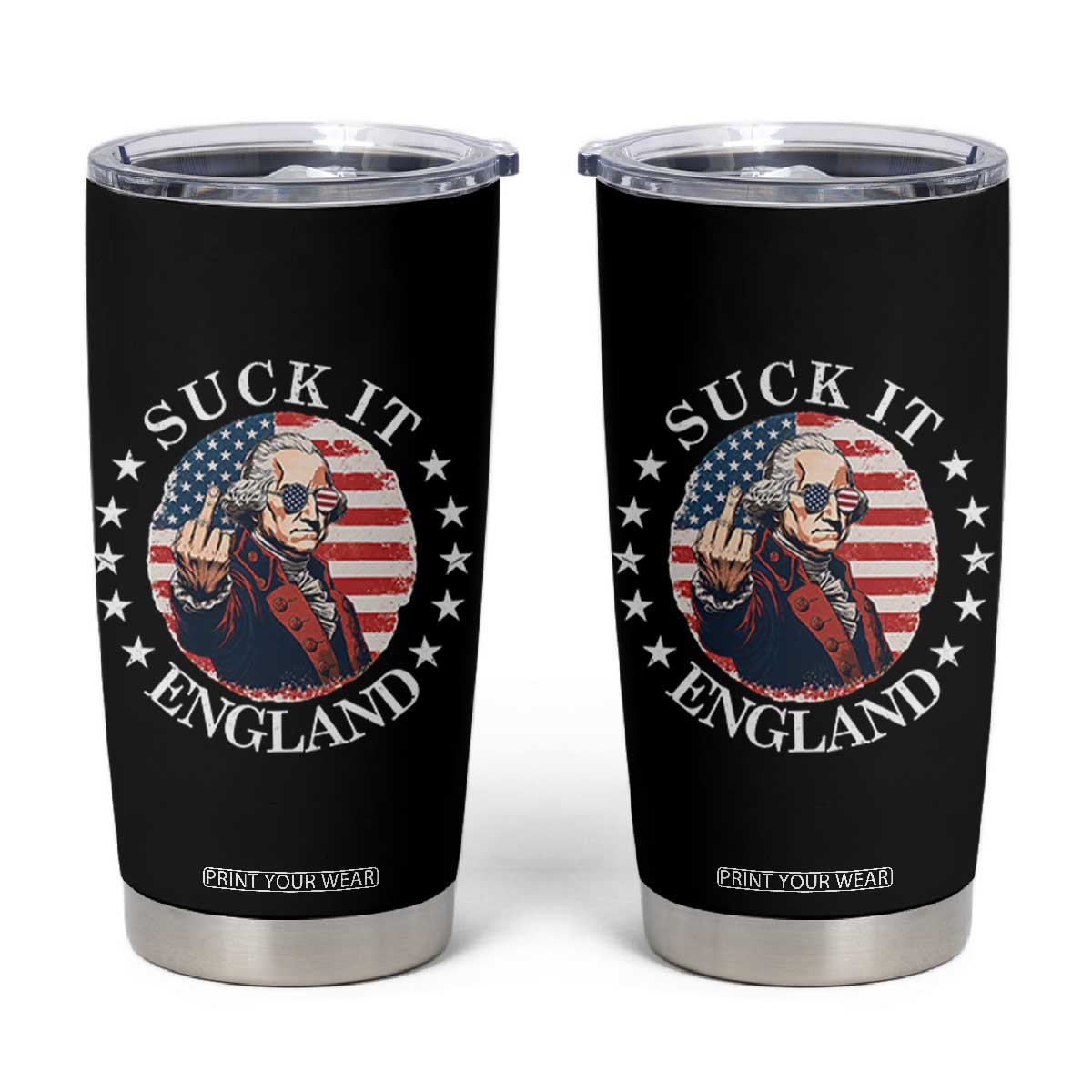 Funny George Washington Revolutionary War Tumbler Cup Suck It England TS12 Black Print Your Wear