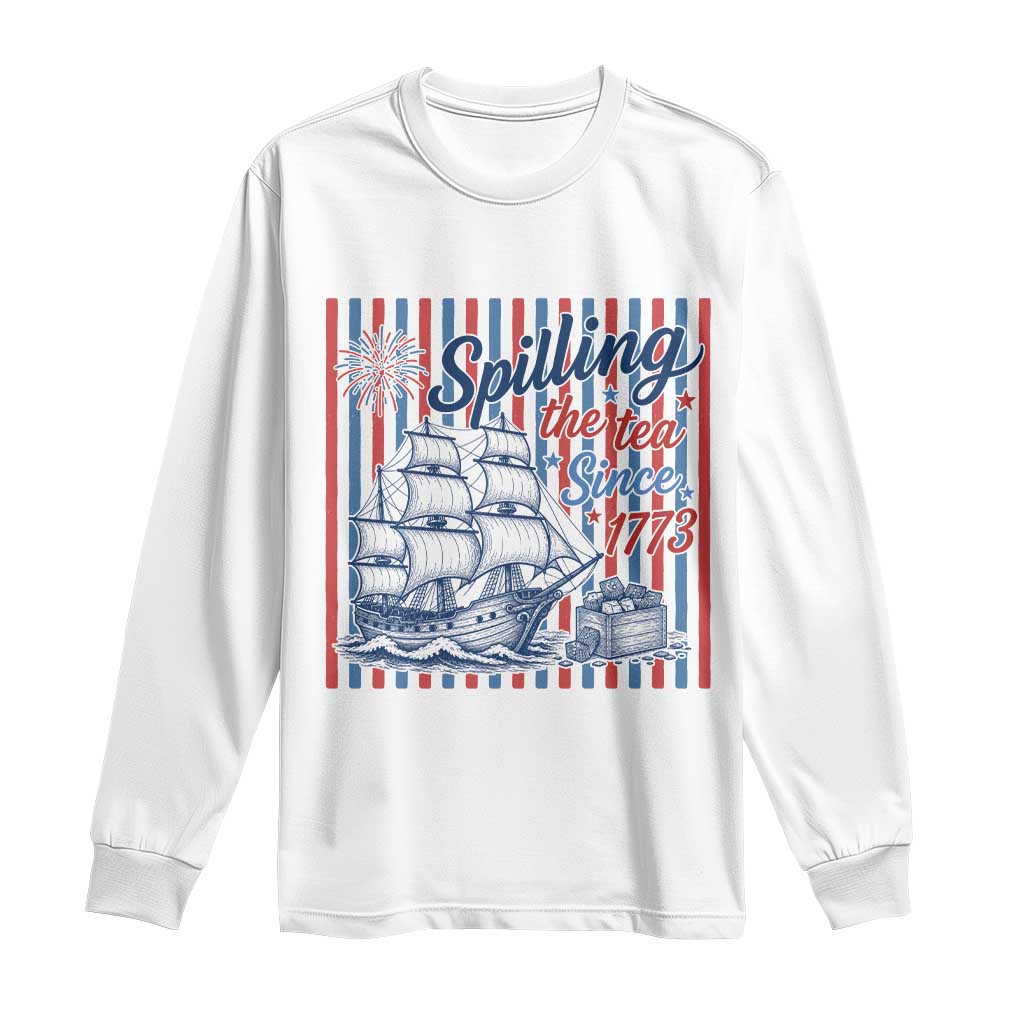 Spilling The Tea Since 1773 Long Sleeve Shirt Boston Tea Party USA History Humor TS12 White Print Your Wear