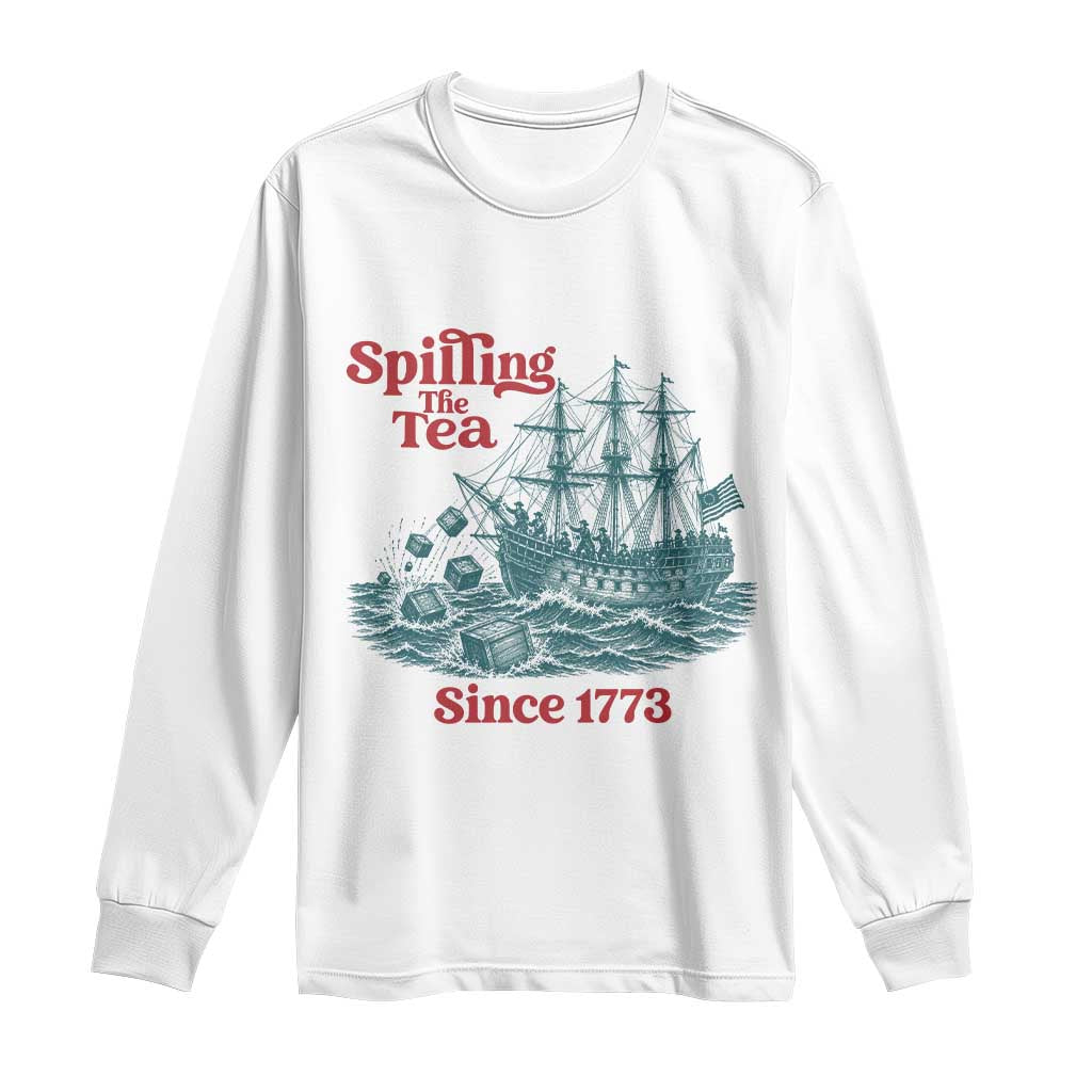 Spilling The Tea Since 1773 Long Sleeve Shirt American History Gift TS12 White Print Your Wear