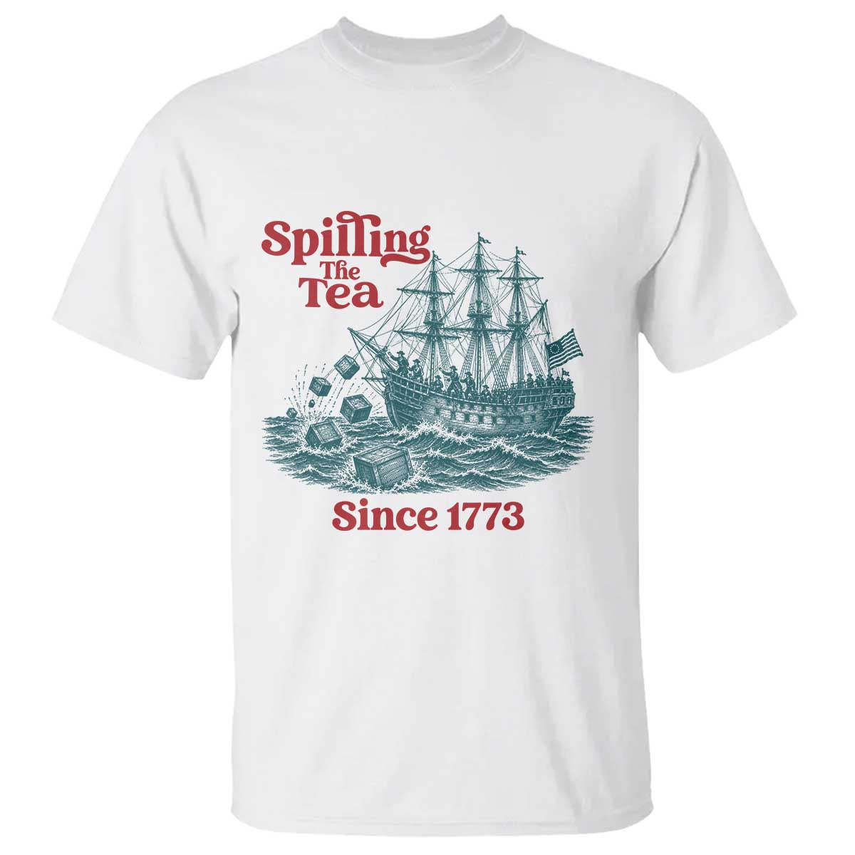 Spilling The Tea Since 1773 T Shirt American History Gift TS12 White Print Your Wear