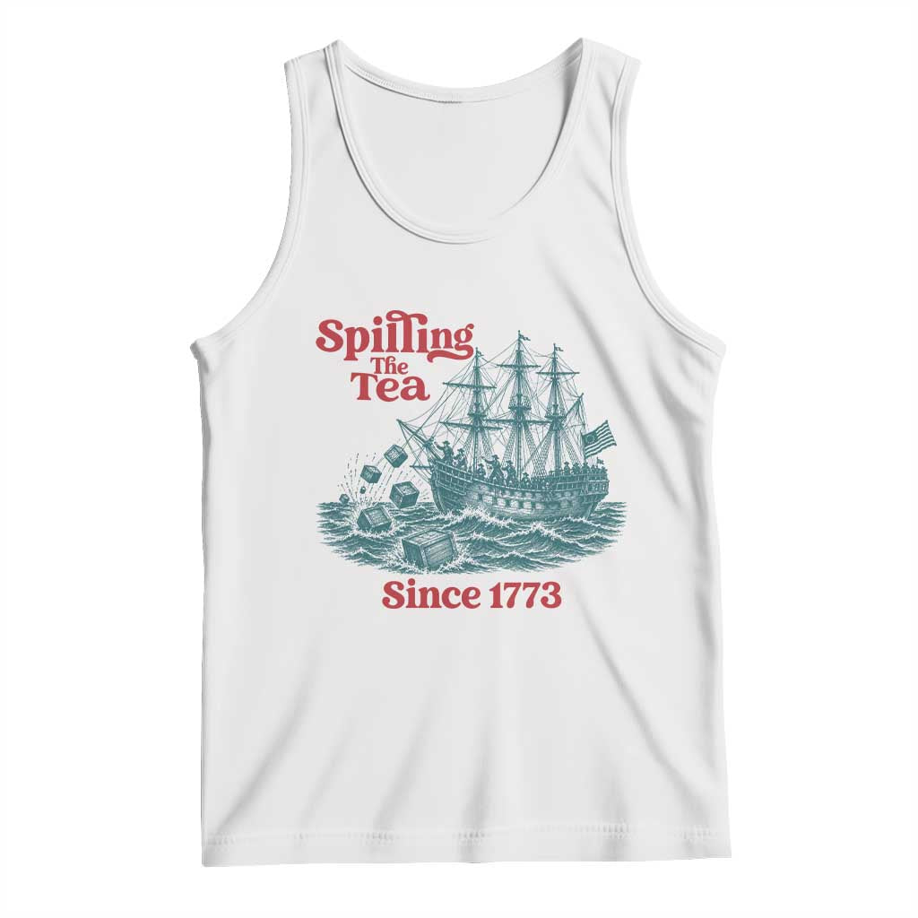Spilling The Tea Since 1773 Tank Top American History Gift TS12 White Print Your Wear