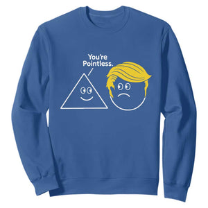 Funny Political Geometry Joke Sweatshirt Youre Pointless Graphic TS12 Royal Blue Print Your Wear