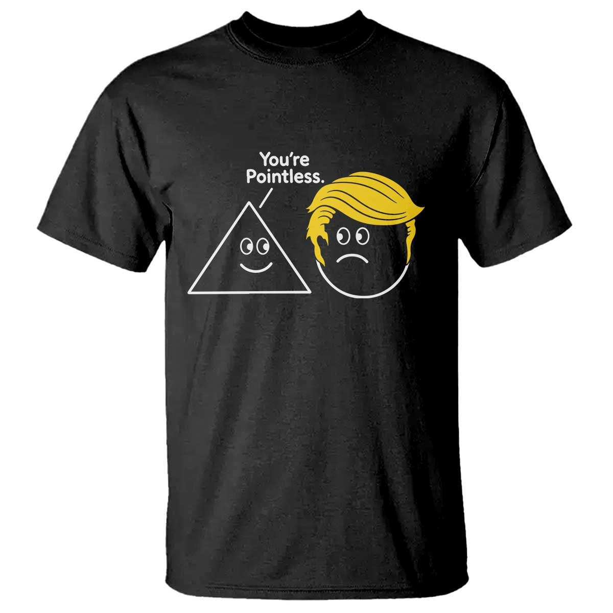Funny Political Geometry Joke T Shirt Youre Pointless Graphic TS12 Black Print Your Wear