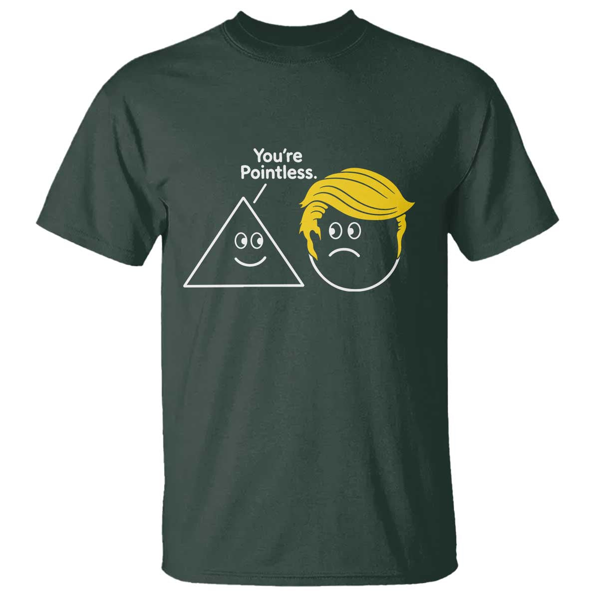 Funny Political Geometry Joke T Shirt Youre Pointless Graphic TS12 Dark Forest Green Print Your Wear