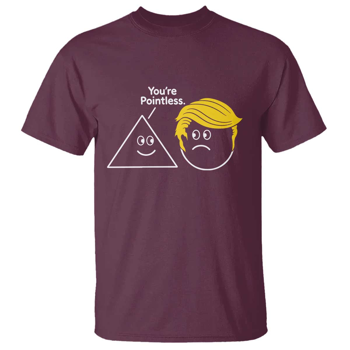 Funny Political Geometry Joke T Shirt Youre Pointless Graphic TS12 Maroon Print Your Wear