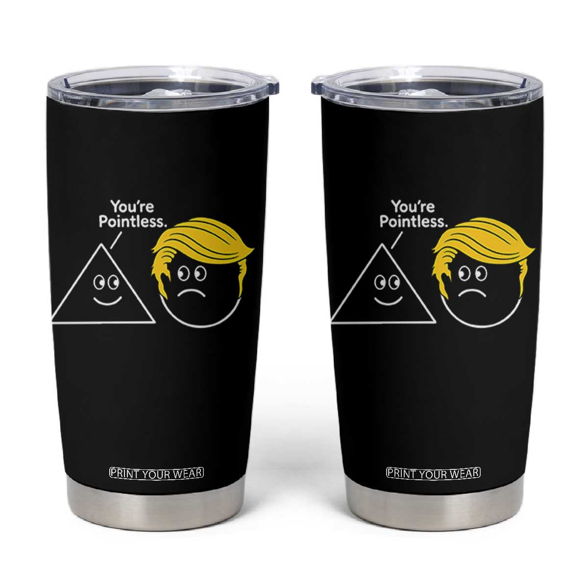 Funny Political Geometry Joke Tumbler Cup Youre Pointless Graphic TS12 Black Print Your Wear
