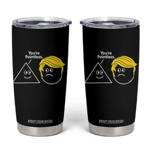 Funny Political Geometry Joke Tumbler Cup Youre Pointless Graphic TS12 Black Print Your Wear