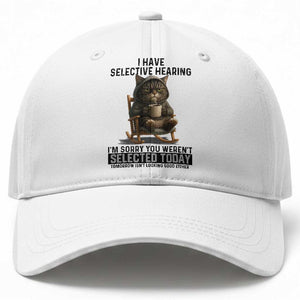 Funny Cat Baseball Cap I Have Selective Hearing Sorry You Were Not Selected TS12 Print Your Wear
